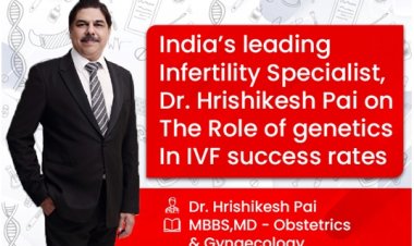 India’s leading Infertility Specialist, Dr. Hrishikesh Pai on the role of genetics in IVF success rates